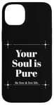 iPhone 14 Plus Your Soul is Pure Positive Vibes Spiritual Mindfulness Case