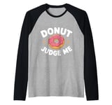 Donut Judge Me Sweets Donuts Raglan Baseball Tee