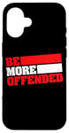 iPhone 16 Ironic Be More Offended Unwoke Meme Case