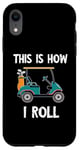 iPhone XR Golf Cart Driver This Is How I Roll Golf Sport Player Golfer Case