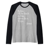 Relax I'll Be Back In Like Three Days Top Jesus Funny Saying Raglan Baseball Tee