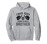 This Guy Is Going To Be A Brother Pullover Hoodie