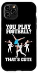 iPhone 11 Pro Ballet Dancer Dance Girl Ballerina You Play Football? That's Case