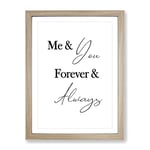 Me And You Forever And Always Typography Quote Framed Wall Art Print, Ready to Hang Picture for Living Room Bedroom Home Office Décor, Oak A3 (34 x 46 cm)