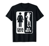 Your Wife My Wife Wedding Husband Groom Fiance Mr Engaged T-Shirt