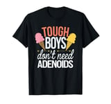 Tough Boys Don't Need Adenoids T-Shirt