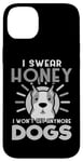 Coque pour iPhone 14 Plus Dogs Lover I Swear Honey I Won't Get Any More Dogs