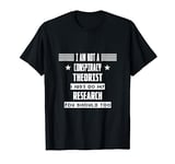 I Am Not A Conspiracy Theorist Humor Sarcastic T-Shirt