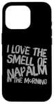 iPhone 16 Pro Funny Text Saying I Love The Smell Of Napalm In The Morning Case