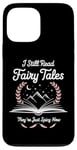 iPhone 13 Pro Max I Still Read Fairy Tales Funny Spicy Book Lover Case