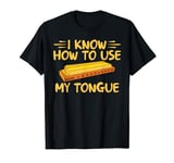 I know how to use my Tongue funny Harmonica T-Shirt