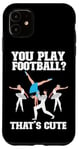 iPhone 11 Ballet Dancer Dance Girl Ballerina You Play Football? That's Case