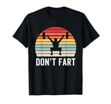 Don't Fart Funny Weight Lifting Gym Workout Fitness Weights T-Shirt