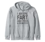 Fart Jokes - I am One Fart Away from a Disaster - Fart Humor Zip Hoodie