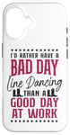 iPhone 16 Line Dancing Dance Teacher I'd Rather Have A Bad Day Line Case