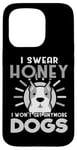 Coque pour iPhone 15 Pro Dogs Lover I Swear Honey I Won't Get Any More Dogs