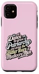 iPhone 11 we will dance on the grave of the patriarchy feminist funny Case