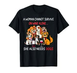 A Woman Cannot Survive On Wine Alone She Also Needs A Dog T-Shirt