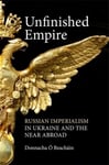 Unfinished Empire  Russian Imperialism in Ukraine and the Near Abroad