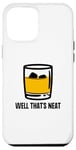 Coque pour iPhone 13 Pro Max Well That's Neat Drôle Whisky Bourbon Boisson alcoolisée