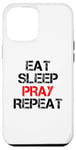 iPhone 12 Pro Max Eat Sleep Pray Repeat Case