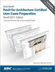 Autodesk Revit for Architecture Certified User Exam Preparation  Revit 2021 Edition