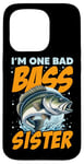 iPhone 15 Pro I'M ONE BAD BASS SISTER, for the fishing sis Case