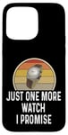 Coque pour iPhone 15 Pro Max Montre amusante pour les amateurs de montres Just One More Watch I Promise Timepiece