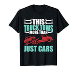 This Truck Tows more than just Cars Tow Truck T-Shirt