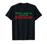 When i wake up it will be christmas train T-Shirt