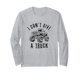 I Don't Give A Truck Funny Redneck College Guy Novelty Meme Long Sleeve T-Shirt