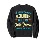 A New Year's resolution goes in one year and out the another Sweatshirt