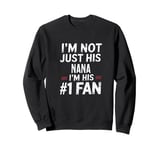 I'm Not Just His Nana I'm His Number 1 Fan Sweatshirt