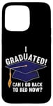 iPhone 15 Pro Max I Graduated Can I Go Back To Bed Now Funny Graduation Case