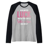 Who needs Luck when you have a Sister in Law Raglan Baseball Tee