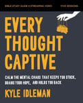 Every Thought Captive Bible Study Guide plus Streaming Video  Calm the Mental Chaos that Keeps You Stuck, Drains Your Hope, and Holds You Back