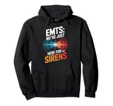 EMTs: We're Just Here For The Sirens Pullover Hoodie