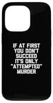 Coque pour iPhone 13 Pro If At First You Don't Succeed, It's Only "Attempted" Murder