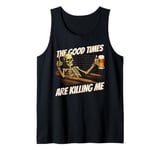 The Good Times Are Killing Me - Funny Skull Holding Beer Mug Tank Top