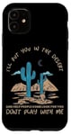 iPhone 11 FUNNY MAFIA I’LL PUT YOU IN THE DESERT AND HELP PEOPLE COME Case