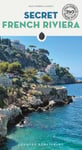 Secret French Riviera Guide  A guide to the unusual and unfamiliar