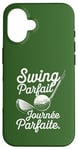 Coque pour iPhone 16 Swing Parfait Golf Humour Drole Golfeur Golfeuse Homme Femme