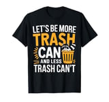 Let's Be More Trash Can And Less Trash Can't Funny Raccoon T-Shirt