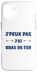 Coque pour iPhone 16 Plus Citation humour J'peux pas J'ai Bras de fer