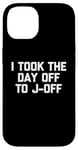 Coque pour iPhone 14 I Took The Day Off To J-Off – Funny Saying Sarcastic Men