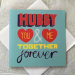 Hubby You & Me Together Forever - Valentine Day Greeting Card - Husband Partner