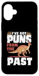 iPhone 16 Plus I've Got Puns From The Past Herbivore Paleontology Case