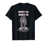 Monkey See Monkey Do (Funny) T-Shirt