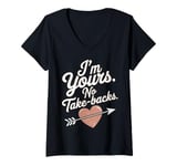 Womens I'm Yours No Take Backs Love Funny Valentine's Day Saying V-Neck T-Shirt