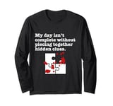 Piecing together hidden clues completes my day Long Sleeve T-Shirt